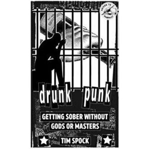 Drunk Punk: Getting Sober Without Gods or Masters, Paperback - Tim Spock imagine