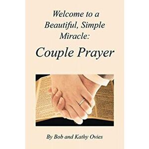 Welcome to a Beautiful, Simple Miracle: Couple Prayer, Paperback - Bob Ovies imagine