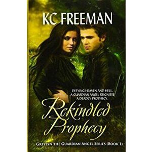 Rekindled Prophecy: Greylyn the Guardian Angel Series, Book One, Hardcover - K. C. Freeman imagine