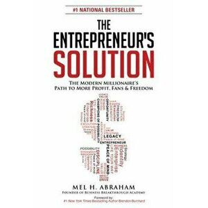 The Entrepreneur's Solution: The Modern Millionaire's Path to More Profit, Fans & Freedom, Paperback - Mel H. Abraham imagine