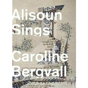 Alisoun Sings, Paperback - Caroline Bergvall imagine