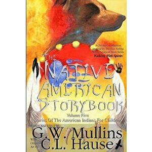 The Native American Story Book Volume Five Stories of the American Indians for Children, Paperback - G. W. Mullins imagine