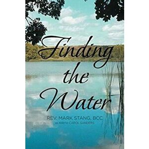 Finding the Water, Paperback - Rev Mark Stang Bcc imagine