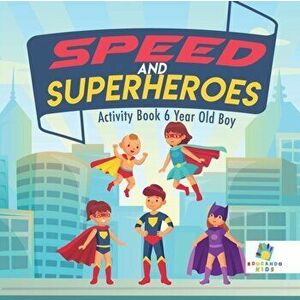 Speed and Superheroes Activity Book 6 Year Old Boy, Paperback - Educando Kids imagine