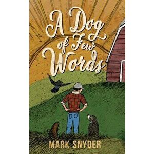 A Dog of Few Words, Paperback - Mark Snyder imagine