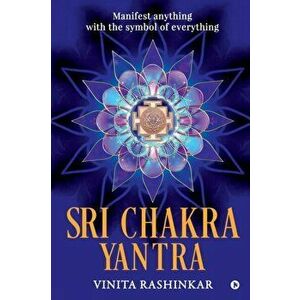 Sri Chakra Yantra: Manifest anything with the symbol of everything, Paperback - Vinita Rashinkar imagine