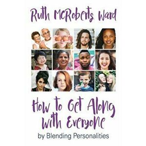 How to Get Along With Everyone: by Blending Personalities, Paperback - Ruth McRoberts Ward imagine