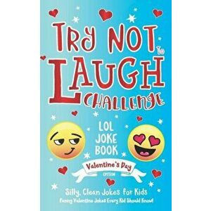 Try Not to Laugh Challenge LOL Joke Book Valentine's Day Edition: Silly, Clean Joke for Kids Funny Valentine Jokes Every Kid Should Know! Ages 6, 7, 8 imagine
