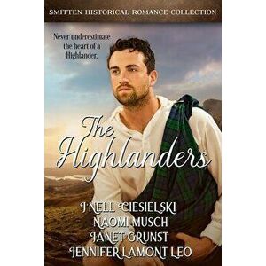 The Highlanders: A Smitten Historical Romance Collection, Paperback - J'Nell Ciesielski imagine