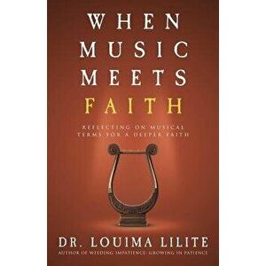 When Music Meets Faith: Reflecting on Musical Terms for a Deeper Faith, Paperback - Louima Lilite imagine