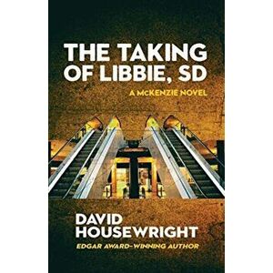 The Taking of Libbie, SD, Paperback - David Housewright imagine