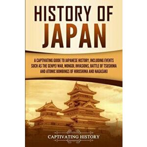 History of Japan: A Captivating Guide to Japanese History, Including Events Such as the Genpei War, Mongol Invasions, Battle of Tsushima, Paperback - imagine