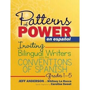 Patterns of Power En Espaol: Inviting Bilingual Writers Into the Conventions of Spanish, Paperback - Jeff Anderson imagine
