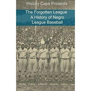 The Forgotten League: A History of Negro League Baseball, Paperback - Frank Foster imagine