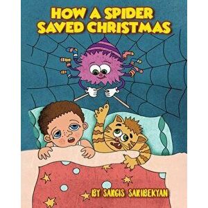 How A Spider Saved Christmas, Paperback - Sargis Saribekyan imagine