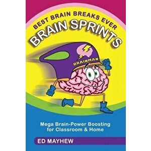 Best Brain Breaks Ever: BRAIN SPRINTS: Mega Brain-Power Boosting for Classroom & Home, Paperback - Ed Mayhew imagine