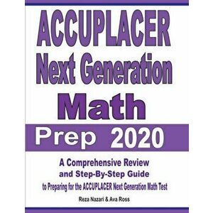 ACCUPLACER Next Generation Math Prep 2020: A Comprehensive Review and Step-By-Step Guide to Preparing for the ACCUPLACER Next Generation Math Test, Pa imagine