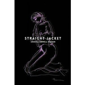 Straight Jacket, Paperback - Jessica Lowell Mason imagine