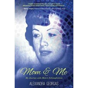 Mom & Me: My Journey with Mom's Schizophrenia, Paperback - Alexandra Georgas imagine