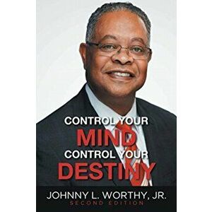 Control Your Mind, Control Your Destiny, Paperback - Johnny L. Worthy Jr imagine