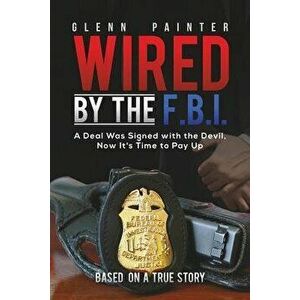 Wired by the F.B.I., Paperback - Glenn Painter imagine