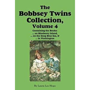 The Bobbsey Twins Collection, Volume 4: On Blueberry Island; On the Deep Blue Sea; In Washington, Paperback - Laura Lee Hope imagine