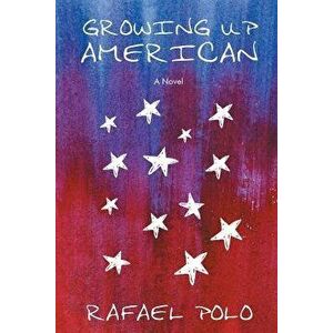 Growing Up American, Paperback - Rafael Polo imagine