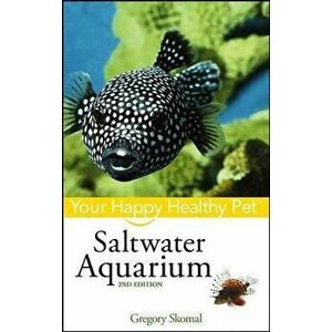 Saltwater Aquarium: Your Happy Healthy Pet, Paperback - Gregory Skomal imagine
