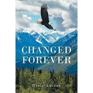 Changed Forever, Paperback - Daniel Luckow imagine
