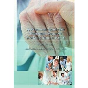A Practical Guide for Personal Support Workers from A P.S.W.: Volume One, Hardcover - Andy Elliott imagine