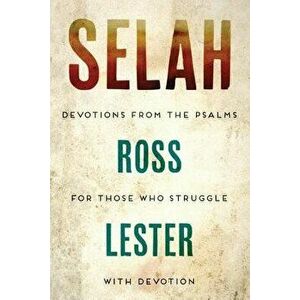 Selah: Devotions from the Psalms for Those Who Struggle with Devotion, Paperback - Ross Lester imagine