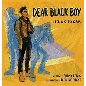 Dear Black Boy: It's Ok to Cry, Hardcover - Ebony Lewis imagine