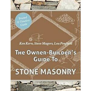 The Owner Builder's Guide to Stone Masonry, Paperback - Ken Kern imagine