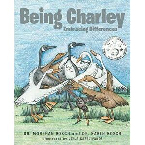 Being Charley: Embracing Differences, Paperback - Morghan Bosch imagine