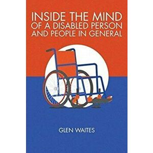 Inside the Mind of a Disabled and People in General, Paperback - Glen Waites imagine