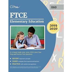 FTCE Elementary Education K-6 Study Guide 2019-2020: FTCE (060) Test Prep and Practice Test Questions, Paperback - Cirrus Teacher Certification Exam T imagine