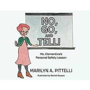 No, Go, and Tell!: Ms. Clementine's Personal Safety Lesson, Paperback - Marilyn A. Pittelli imagine