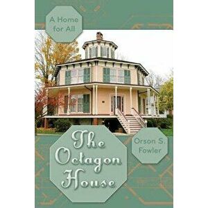 The Octagon House: A Home for All, Paperback - Orson Squire Fowler imagine