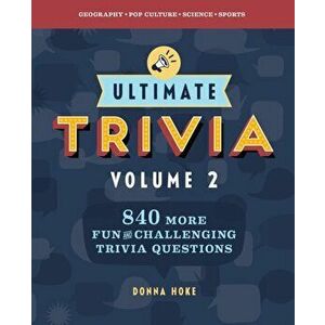 Ultimate Trivia, Volume 2: 840 More Fun and Challenging Trivia Questions, Paperback - Donna Hoke imagine