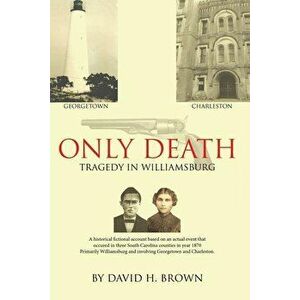 Only Death: Tragedy in Williamsburg, Paperback - David H. Brown imagine