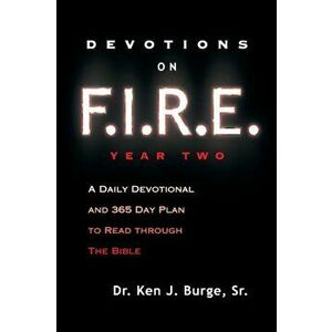 Devotions on F.I.R.E. Year Two: A Daily Devotional and 365 Day Plan to Read Through the Bible, Paperback - Ken J. Burge Sr imagine