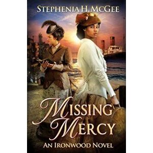 Missing Mercy: Ironwood Plantation Family Saga, book three, Paperback - Stephenia H. McGee imagine