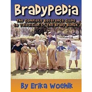 Bradypedia: The Complete Reference Guide to Television's the Brady Bunch, Paperback - Erika Woehlk imagine