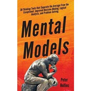 Mental Models: 30 Thinking Tools that Separate the Average From the Exceptional. Improved Decision-Making, Logical Analysis, and Prob, Paperback - Pet imagine