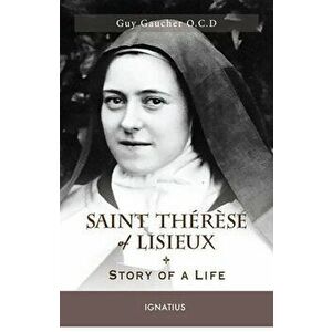 Saint Thrse of Lisieux: Story of a Life, Paperback - Guy Gaucher imagine