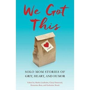 We Got This: Solo Mom Stories of Grit, Heart, and Humor, Paperback - Marika Lindholm imagine