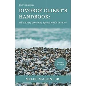 The Tennessee Divorce Client's Handbook: What Every Divorcing Spouse Needs to Know, Paperback - Miles Mason Sr imagine