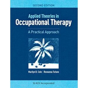 Applied Theories in Occupational Therapy: A Practical Approach, Paperback - Marilyn B. Cole imagine