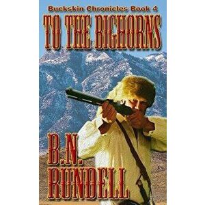 To The Bighorns, Paperback - B. N. Rundell imagine