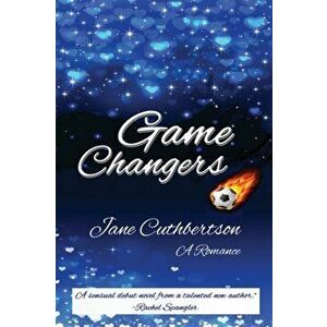 Game Changers: A Romance, Paperback - Jane Cuthbertson imagine
